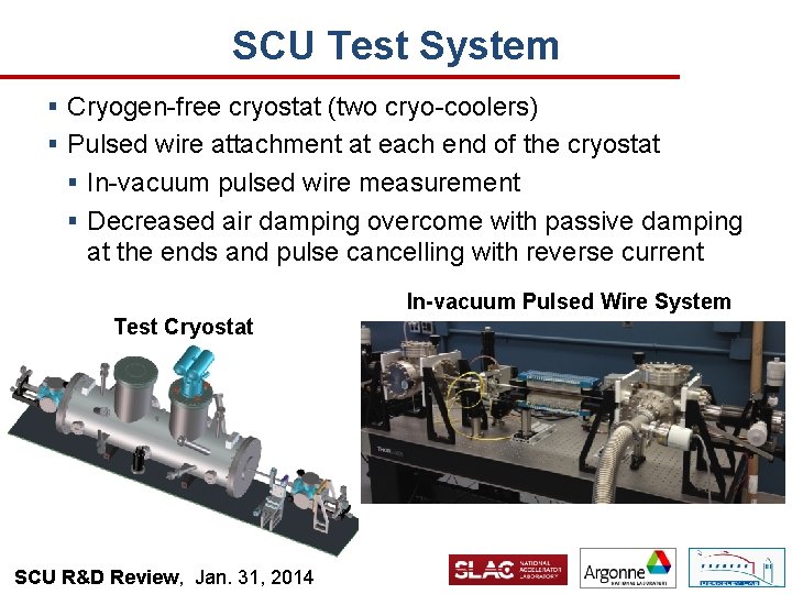 SCU Test System § Cryogen-free cryostat (two cryo-coolers) § Pulsed wire attachment at each