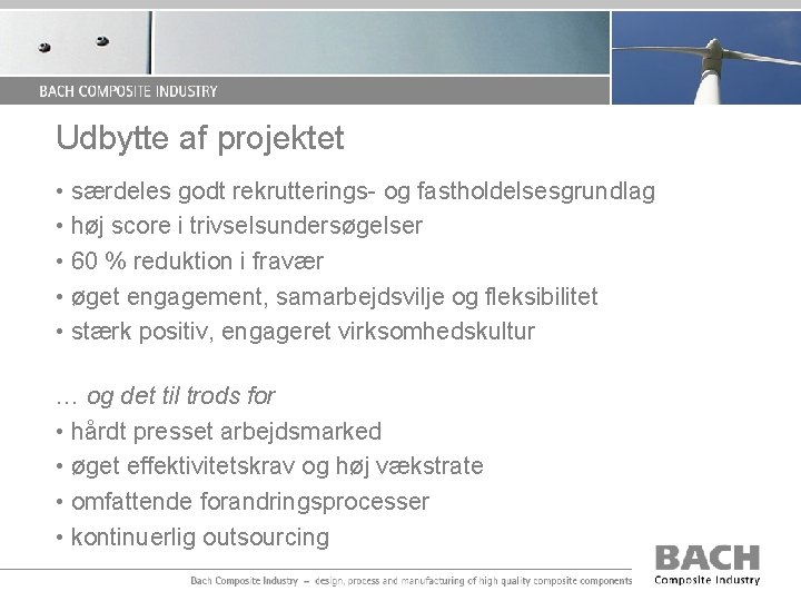 Udbytte af projektet • særdeles godt rekrutterings- og fastholdelsesgrundlag • høj score i trivselsundersøgelser