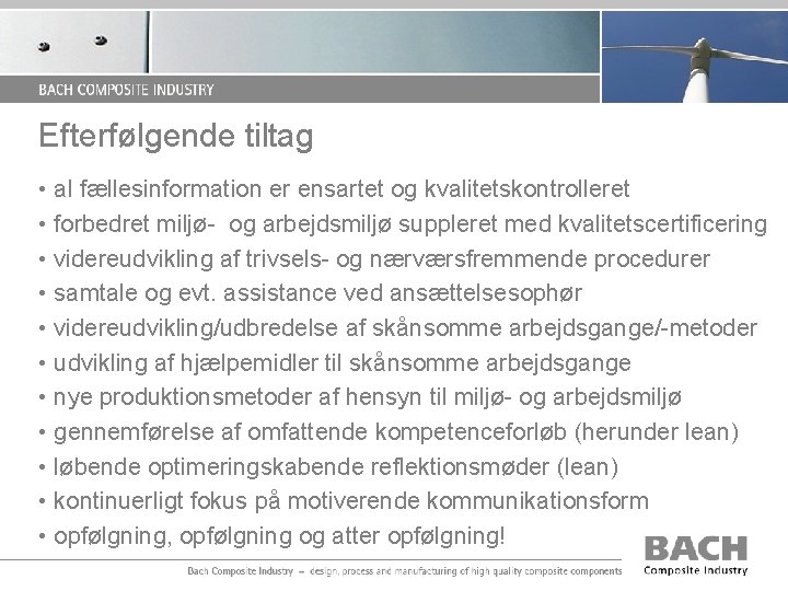 Efterfølgende tiltag • al fællesinformation er ensartet og kvalitetskontrolleret • forbedret miljø- og arbejdsmiljø