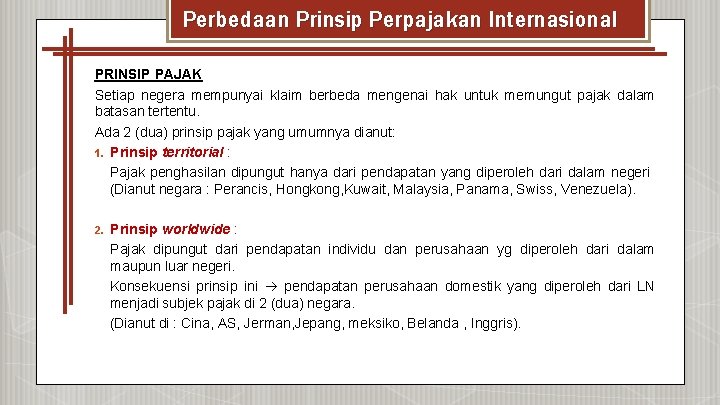 Perbedaan Prinsip Perpajakan Internasional PRINSIP PAJAK Setiap negera mempunyai klaim berbeda mengenai hak untuk