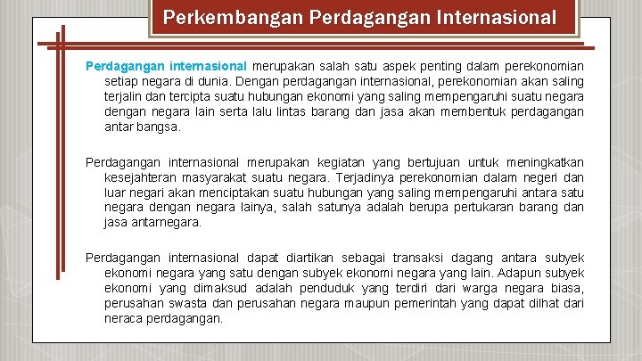 Perkembangan Perdagangan Internasional Perdagangan internasional merupakan salah satu aspek penting dalam perekonomian setiap negara