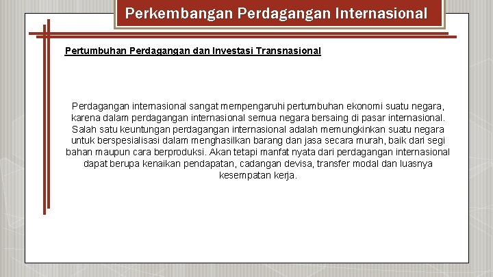 Perkembangan Perdagangan Internasional Pertumbuhan Perdagangan dan Investasi Transnasional Perdagangan internasional sangat mempengaruhi pertumbuhan ekonomi