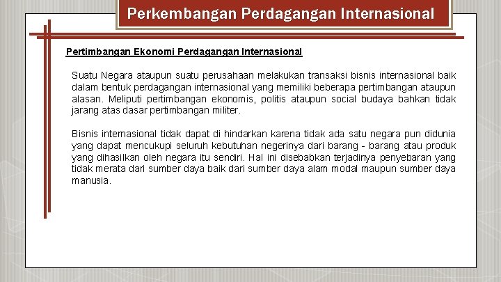 Perkembangan Perdagangan Internasional Pertimbangan Ekonomi Perdagangan Internasional Suatu Negara ataupun suatu perusahaan melakukan transaksi