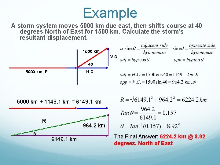 Example A storm system moves 5000 km due east, then shifts course at 40