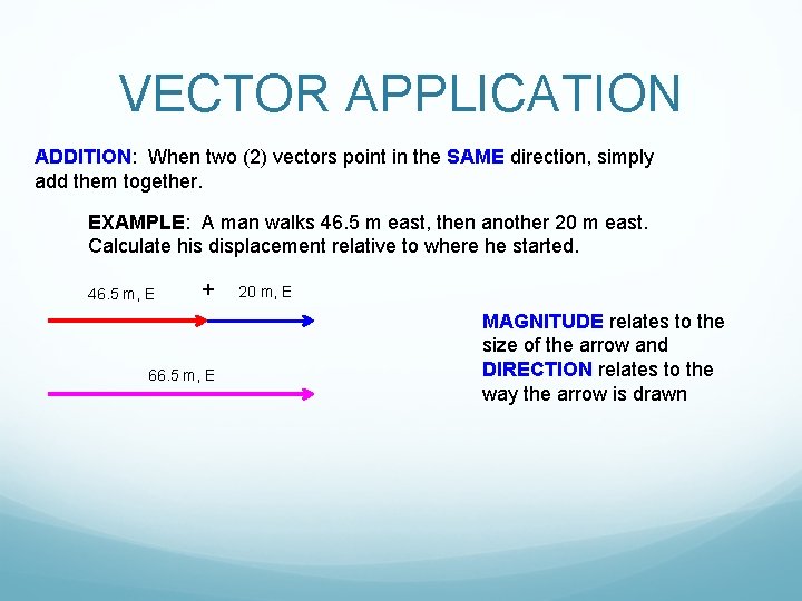VECTOR APPLICATION ADDITION: When two (2) vectors point in the SAME direction, simply add