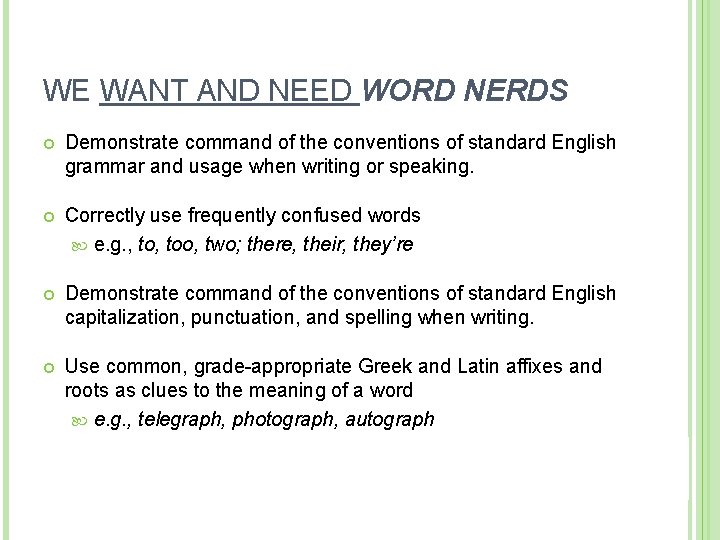WE WANT AND NEED WORD NERDS Demonstrate command of the conventions of standard English