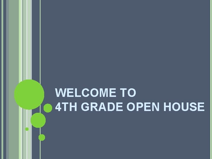 WELCOME TO 4 TH GRADE OPEN HOUSE 