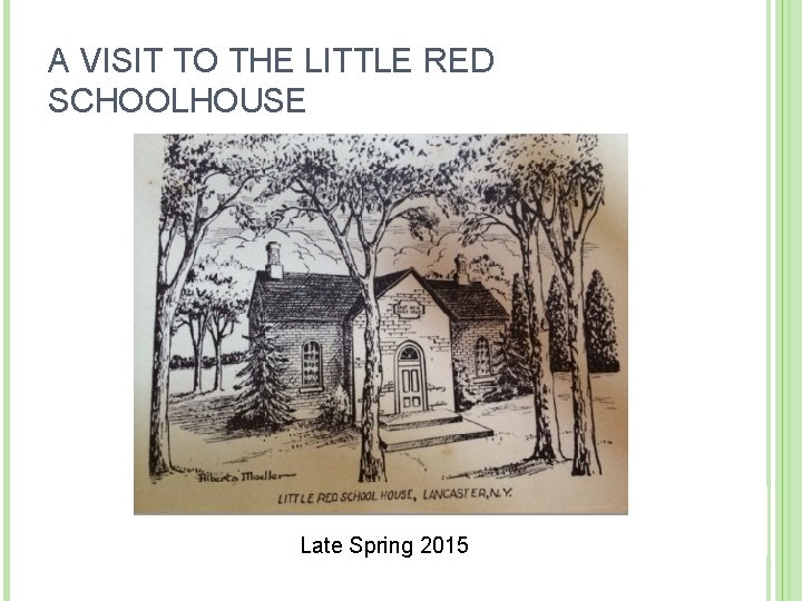 A VISIT TO THE LITTLE RED SCHOOLHOUSE Late Spring 2015 