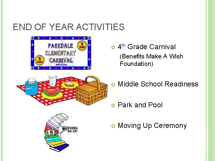 END OF YEAR ACTIVITIES 4 th Grade Carnival (Benefits Make A Wish Foundation) Middle