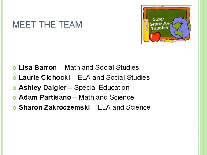 MEET THE TEAM Lisa Barron – Math and Social Studies Laurie Cichocki – ELA