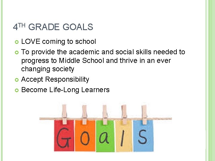 4 TH GRADE GOALS LOVE coming to school To provide the academic and social