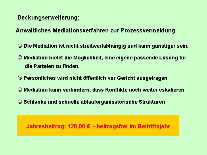 Deckungserweiterung: Anwaltliches Mediationsverfahren zur Prozessvermeidung J Die Mediation ist nicht streitwertabhängig und kann günstiger