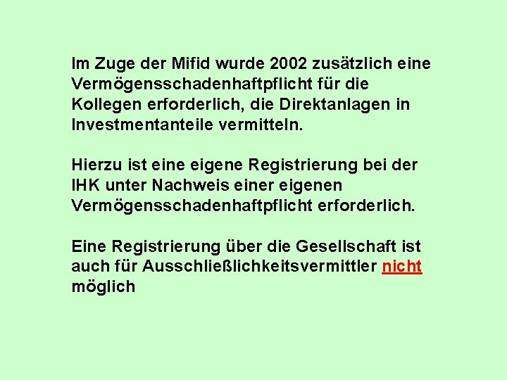 Im Zuge der Mifid wurde 2002 zusätzlich eine Vermögensschadenhaftpflicht für die Kollegen erforderlich, die