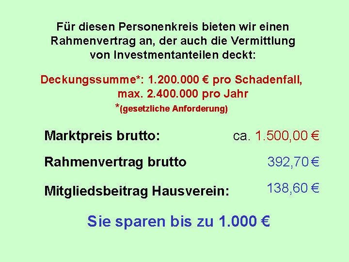 Für diesen Personenkreis bieten wir einen Rahmenvertrag an, der auch die Vermittlung von Investmentanteilen