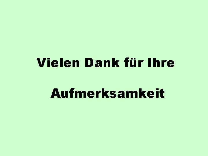 Vielen Dank für Ihre Aufmerksamkeit 