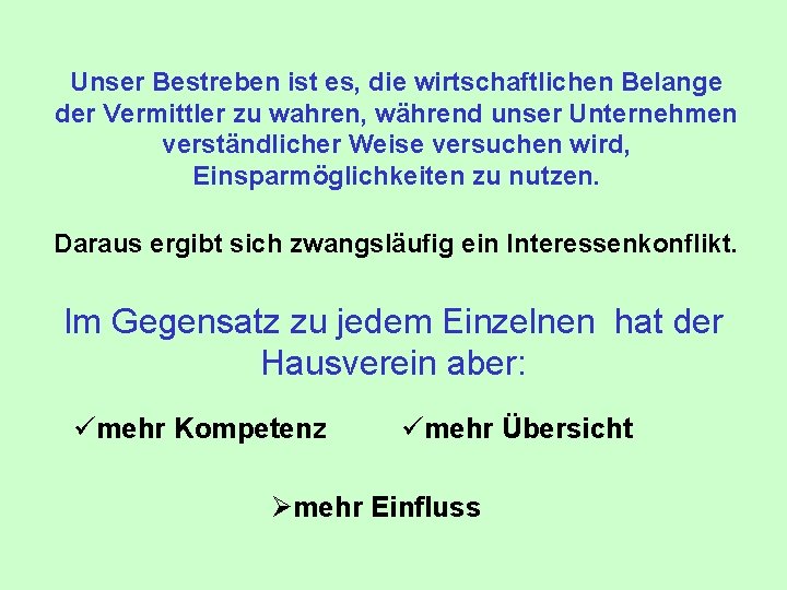 Unser Bestreben ist es, die wirtschaftlichen Belange der Vermittler zu wahren, während unser Unternehmen