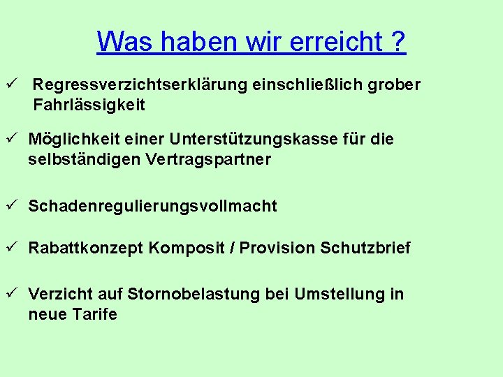 Was haben wir erreicht ? ü Regressverzichtserklärung einschließlich grober Fahrlässigkeit ü Möglichkeit einer Unterstützungskasse