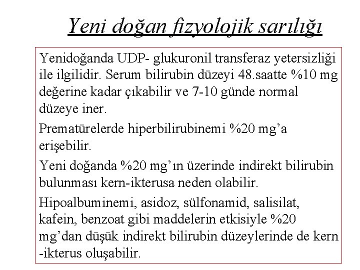 Yeni doğan fizyolojik sarılığı Yenidoğanda UDP- glukuronil transferaz yetersizliği ile ilgilidir. Serum bilirubin düzeyi