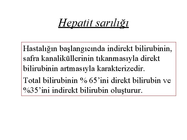 Hepatit sarılığı Hastalığın başlangıcında indirekt bilirubinin, safra kanaliküllerinin tıkanmasıyla direkt bilirubinin artmasıyla karakterizedir. Total