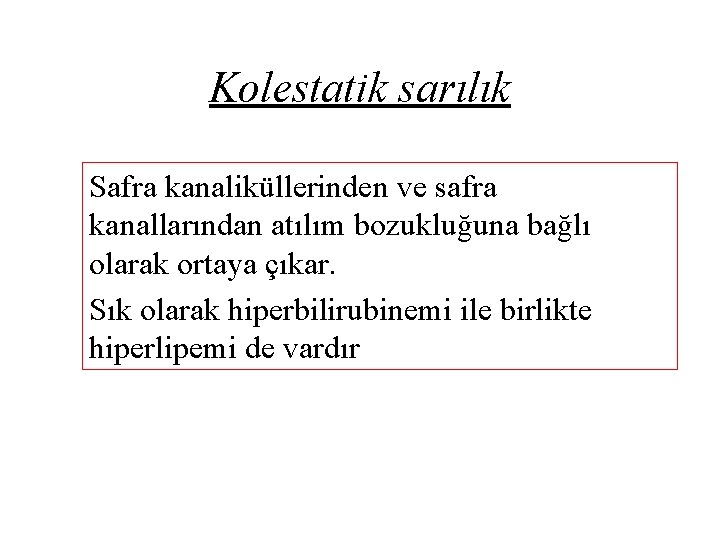 Kolestatik sarılık Safra kanaliküllerinden ve safra kanallarından atılım bozukluğuna bağlı olarak ortaya çıkar. Sık