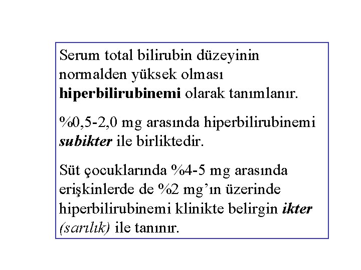 Serum total bilirubin düzeyinin normalden yüksek olması hiperbilirubinemi olarak tanımlanır. %0, 5 -2, 0