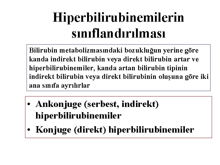 Hiperbilirubinemilerin sınıflandırılması Bilirubin metabolizmasındaki bozukluğun yerine göre kanda indirekt bilirubin veya direkt bilirubin artar