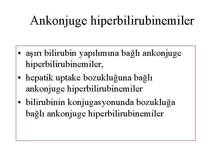 Ankonjuge hiperbilirubinemiler • aşırı bilirubin yapılımına bağlı ankonjuge hiperbilirubinemiler, • hepatik uptake bozukluğuna bağlı