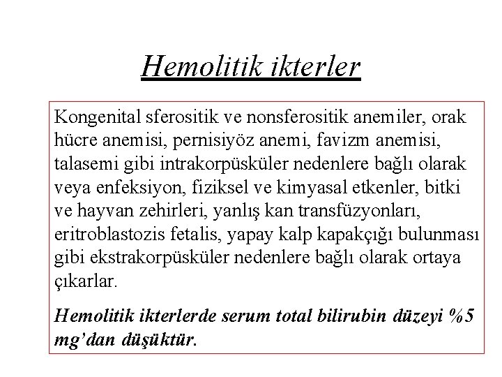 Hemolitik ikterler Kongenital sferositik ve nonsferositik anemiler, orak hücre anemisi, pernisiyöz anemi, favizm anemisi,