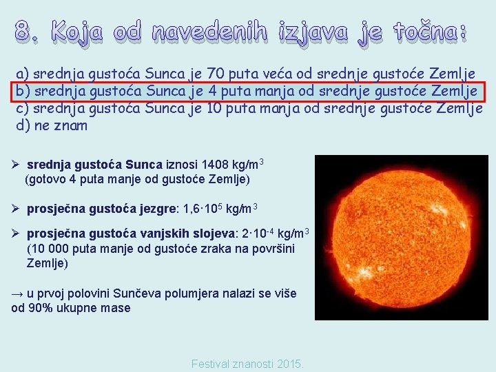 8. Koja od navedenih izjava je točna: a) srednja gustoća Sunca je 70 puta