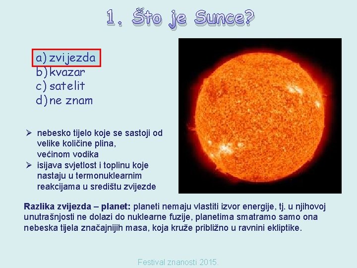 1. Što je Sunce? a) zvijezda b) kvazar c) satelit d) ne znam Ø