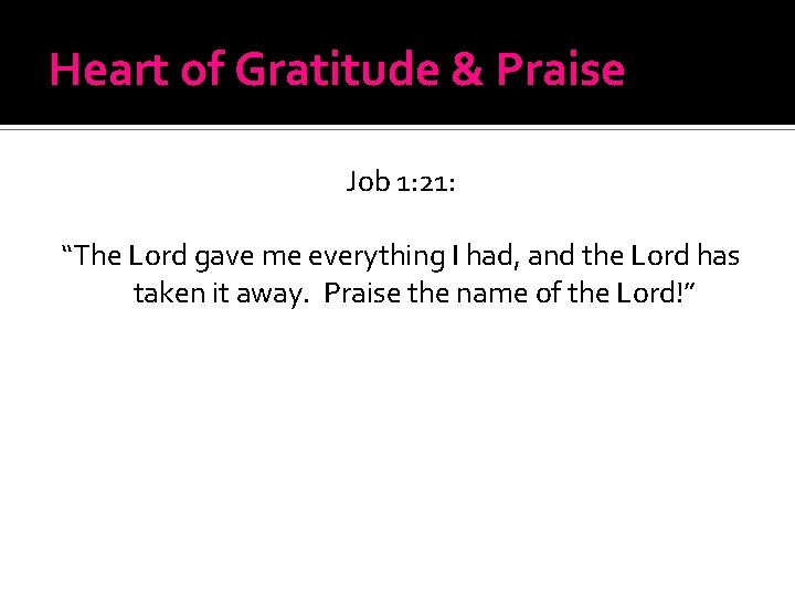 Heart of Gratitude & Praise Job 1: 21: “The Lord gave me everything I