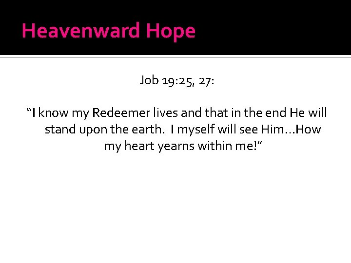 Heavenward Hope Job 19: 25, 27: “I know my Redeemer lives and that in