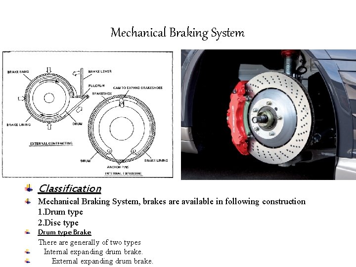 Mechanical Braking System Classification Mechanical Braking System, brakes are available in following construction 1. Mechanical Braking System Classification Mechanical Braking System, brakes are available in following construction 1.