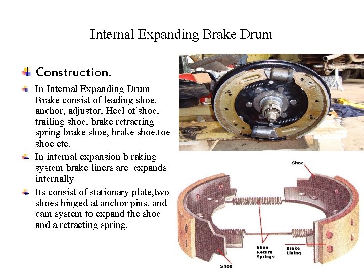 Internal Expanding Brake Drum Construction. In Internal Expanding Drum Brake consist of leading shoe,