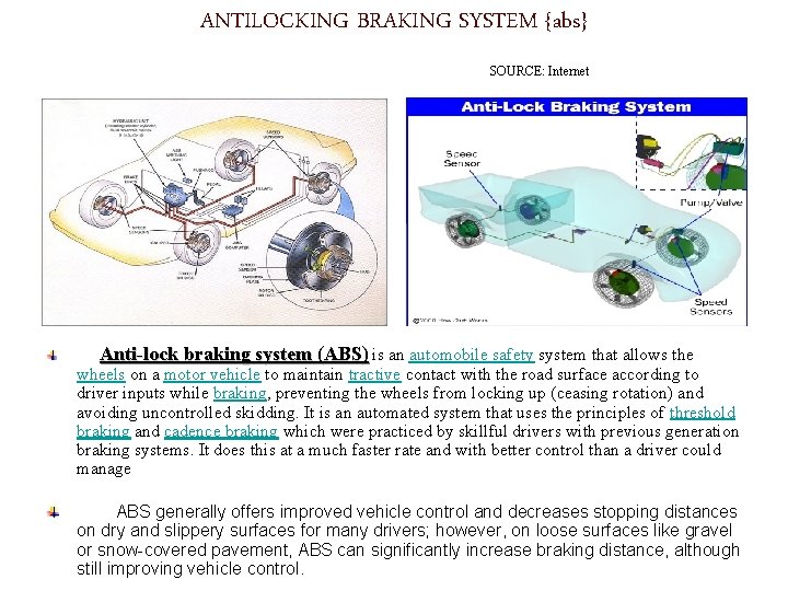 ANTILOCKING BRAKING SYSTEM {abs} SOURCE: Internet Anti-lock braking system (ABS) is an automobile safety