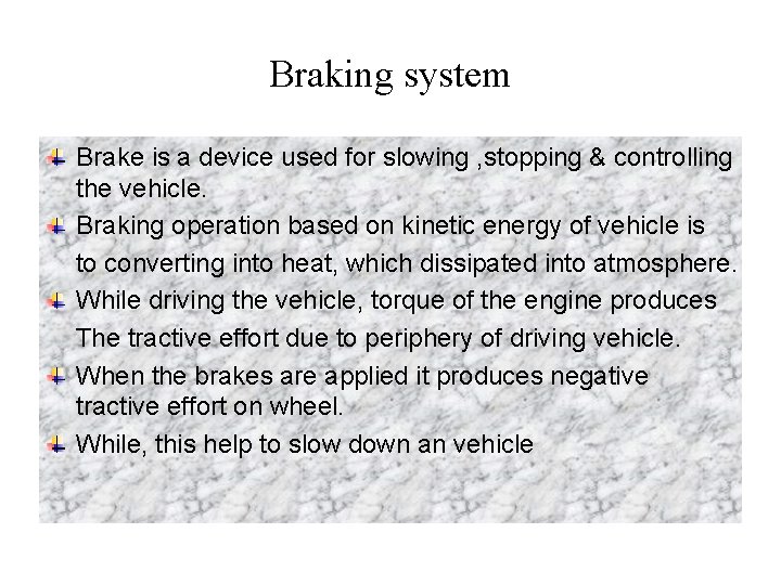 Braking system Brake is a device used for slowing , stopping & controlling the Braking system Brake is a device used for slowing , stopping & controlling the