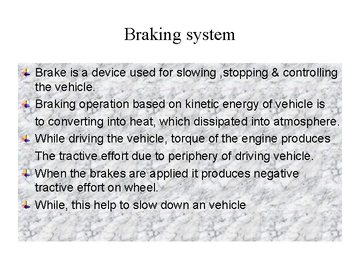 Braking system Brake is a device used for slowing , stopping & controlling the