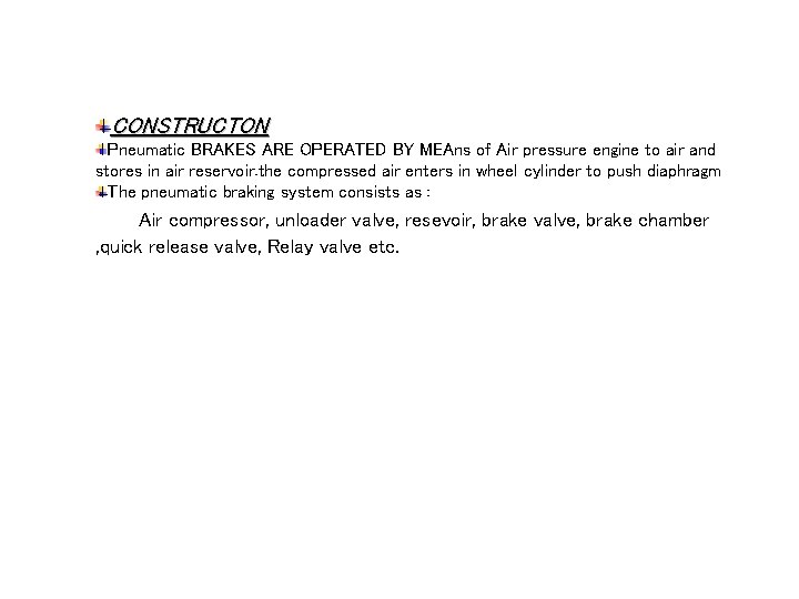 CONSTRUCTON Pneumatic BRAKES ARE OPERATED BY MEAns of Air pressure engine to air and