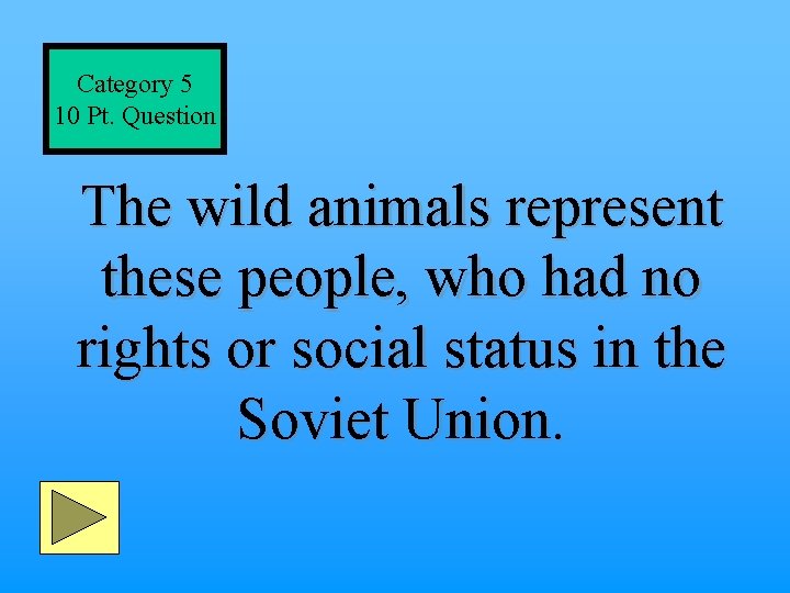 Category 5 10 Pt. Question The wild animals represent these people, who had no