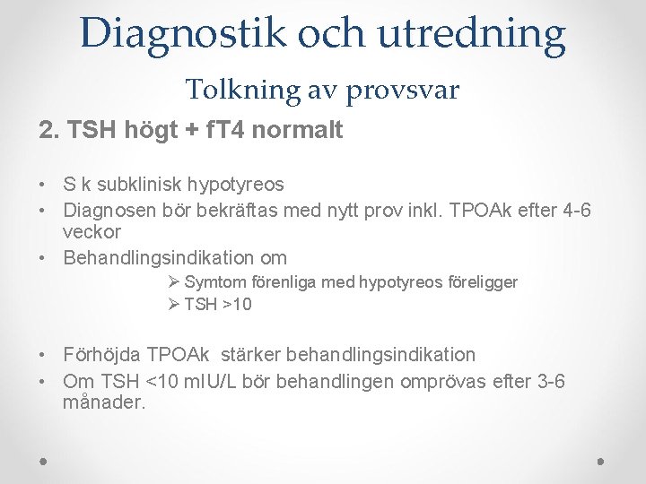 Diagnostik och utredning Tolkning av provsvar 2. TSH högt + f. T 4 normalt