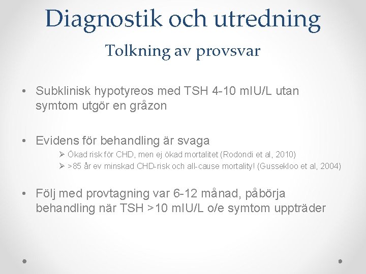 Diagnostik och utredning Tolkning av provsvar • Subklinisk hypotyreos med TSH 4 -10 m.