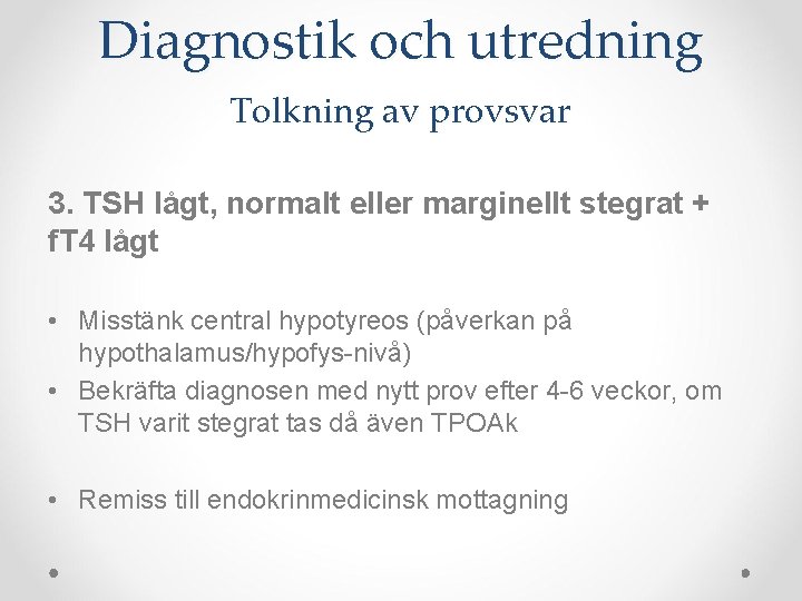 Diagnostik och utredning Tolkning av provsvar 3. TSH lågt, normalt eller marginellt stegrat +