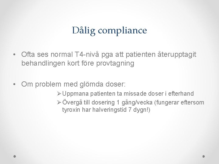 Dålig compliance • Ofta ses normal T 4 -nivå pga att patienten återupptagit behandlingen
