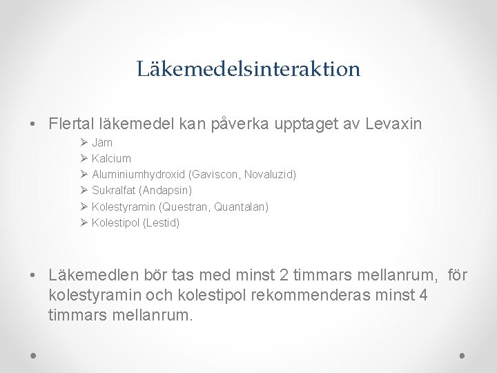 Läkemedelsinteraktion • Flertal läkemedel kan påverka upptaget av Levaxin Ø Järn Ø Kalcium Ø