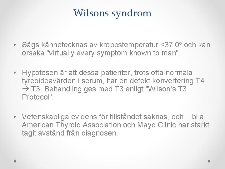 Wilsons syndrom • Sägs kännetecknas av kroppstemperatur <37. 0º och kan orsaka ”virtually every