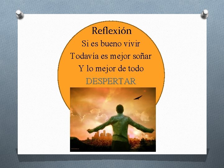 Reflexión Si es bueno vivir Todavía es mejor soñar Y lo mejor de todo