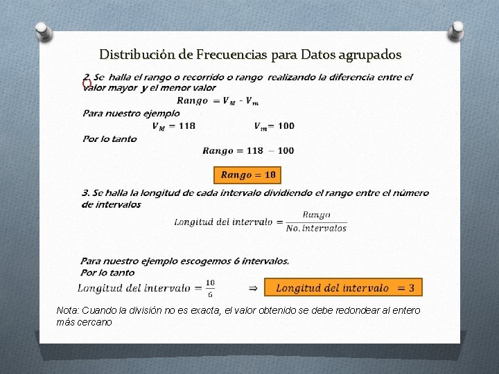 Distribución de Frecuencias para Datos agrupados O Nota: Cuando la división no es exacta,