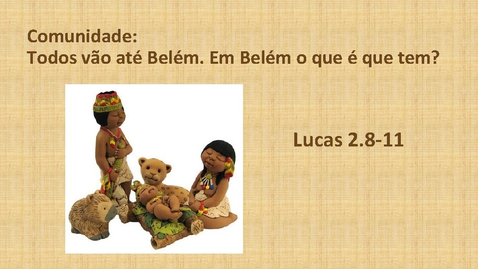  Comunidade: Todos vão até Belém. Em Belém o que é que tem? Lucas