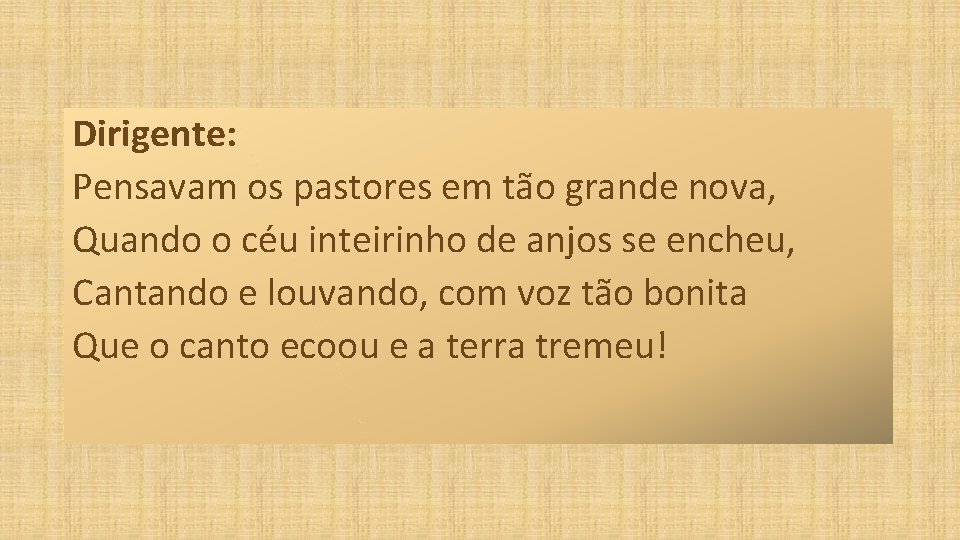 Dirigente: Pensavam os pastores em tão grande nova, Quando o céu inteirinho de anjos