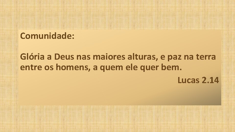 Comunidade: Glória a Deus nas maiores alturas, e paz na terra entre os homens,